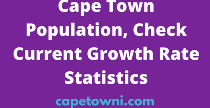 Cape Town Population, 2024, Check Current Growth Rate Statistics