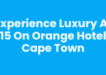 Experience Luxury at 15 On Orange Hotel Cape Town