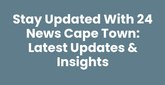 24 News Cape Town - Latest Updates and News Coverage