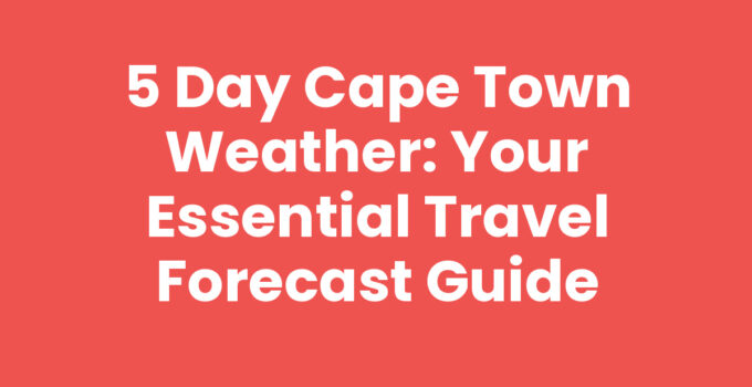 5 Day Cape Town Weather Forecast Overview