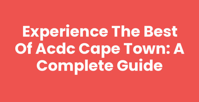 Experience the Best of ACDC Cape Town: A Complete Guide