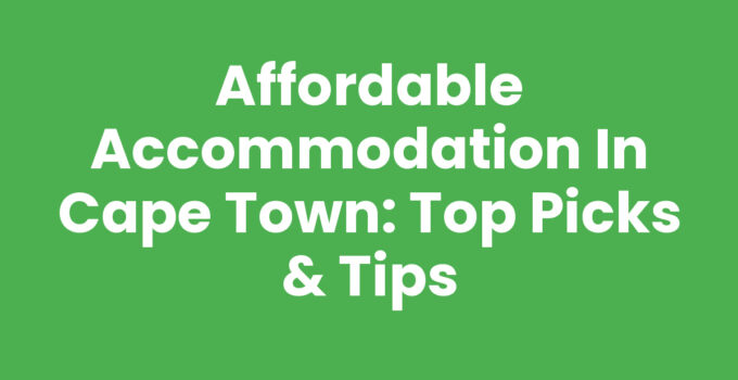 Affordable Accommodation In Cape Town: Top Picks & Tips
