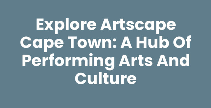 A vibrant scene from Artscape Cape Town showcasing its arts and culture