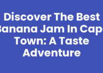 Discover the Best Banana Jam in Cape Town: A Taste Adventure