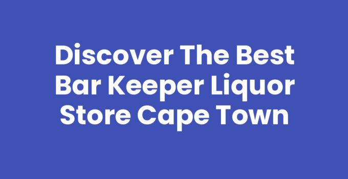 Bar Keeper Liquor Store Cape Town showcasing a variety of liquors