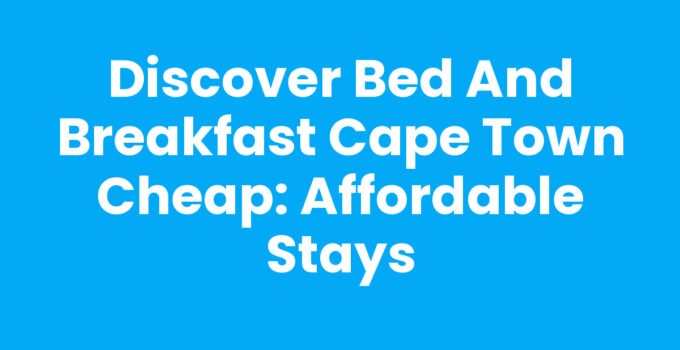 Affordable Bed And Breakfast Cape Town Cheap options and stays