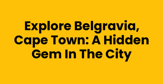 Scenic view of Belgravia, Cape Town showcasing vibrant streets and lush gardens.