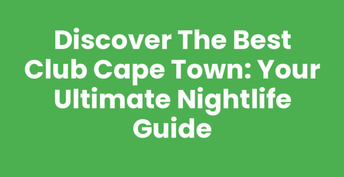 Best Club Cape Town nightlife experience