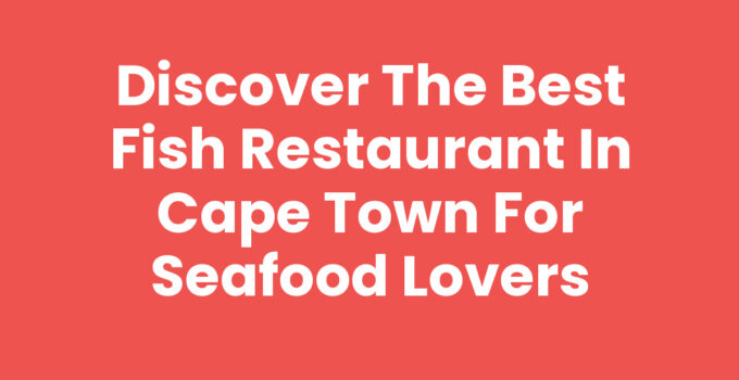 Best Fish Restaurant In Cape Town showcasing fresh seafood dishes