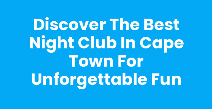 Best Night Club In Cape Town - Club 31 Experience