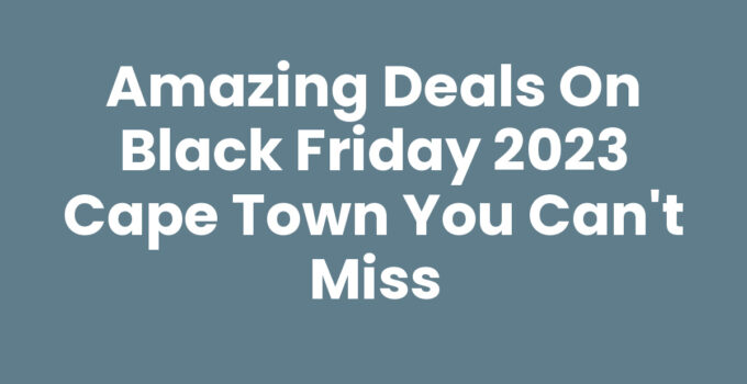 Black Friday 2023 Cape Town sales and discounts