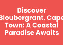 Discover Bloubergrant, Cape Town: A Coastal Paradise Awaits