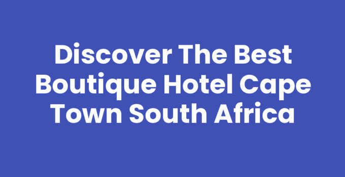 Boutique Hotel Cape Town South Africa with beautiful view