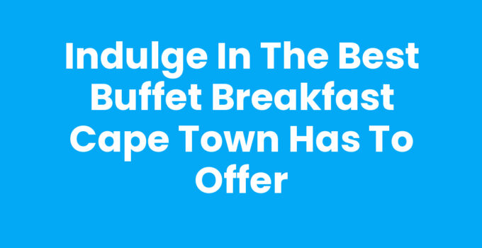 Buffet Breakfast Cape Town featuring a variety of delicious dishes