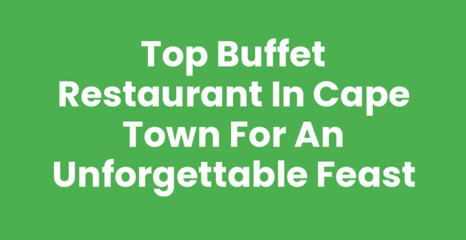 Buffet Restaurant In Cape Town showcasing diverse dishes