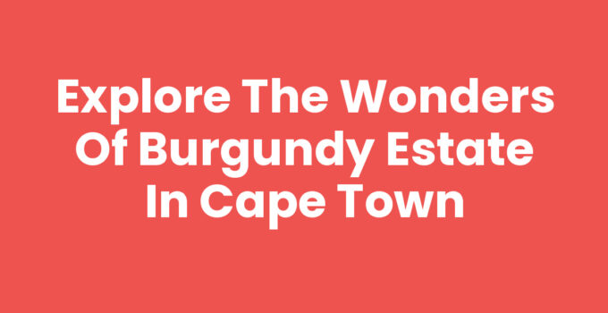 Burgundy Estate In Cape Town showcasing luxury homes and scenic views.