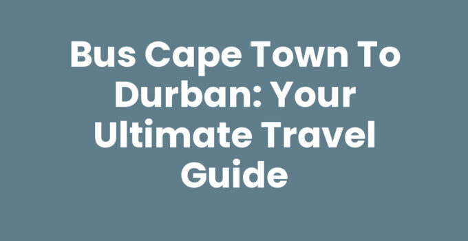 Bus Cape Town To Durban travel guide with scenic views