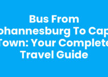 Bus From Johannesburg To Cape Town: Your Complete Travel Guide