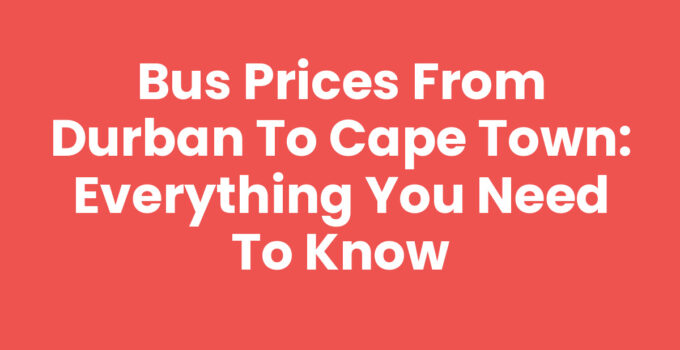 Bus Prices From Durban To Cape Town - Affordable Travel Options