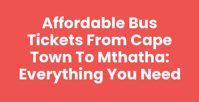 Bus Tickets From Cape Town To Mthatha - Scenic Travel Options