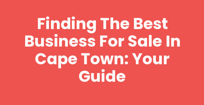 Business For Sale In Cape Town - Explore Exciting Opportunities