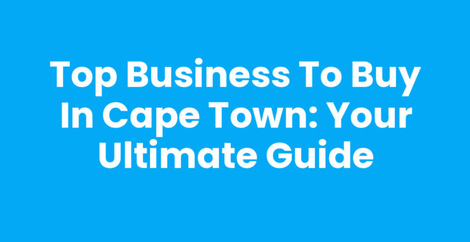Explore Business To Buy in Cape Town with our comprehensive guide.
