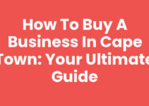 How to Buy A Business In Cape Town: Your Ultimate Guide