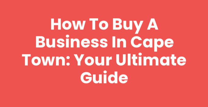 Buy A Business In Cape Town - A Guide to Successful Acquisitions