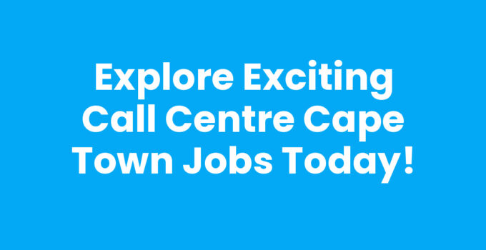 Call Centre Cape Town Jobs: Exciting career opportunities