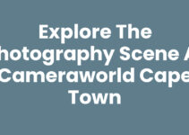 Explore the Photography Scene at Cameraworld Cape Town