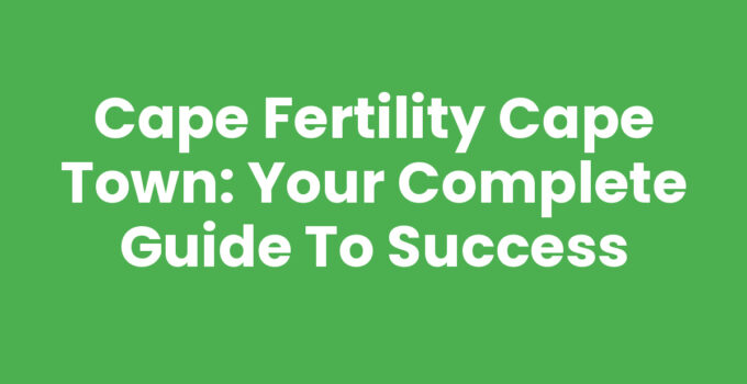 Cape Fertility Cape Town - Expert IVF Services for Families
