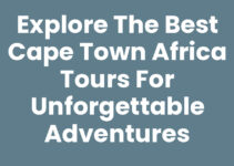 Explore the Best Cape Town Africa Tours for Unforgettable Adventures
