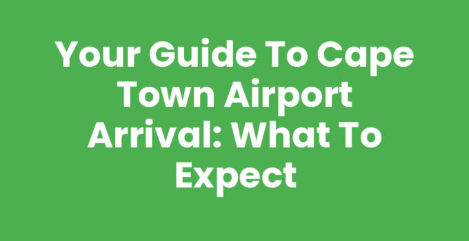 Cape Town Airport Arrival Experience