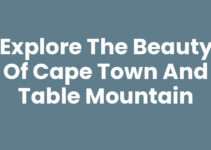 Explore the Beauty of Cape Town And Table Mountain