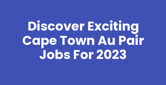 Cape Town Au Pair Jobs - Explore Opportunities in Beautiful Cape Town