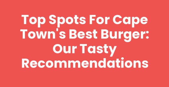 Discover Cape Town's Best Burger selection