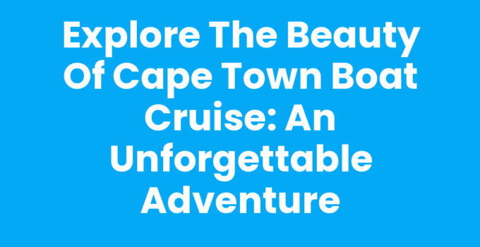 Beautiful Cape Town Boat Cruise with stunning scenery