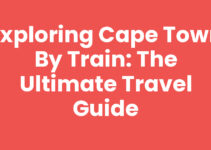 Exploring Cape Town By Train: The Ultimate Travel Guide
