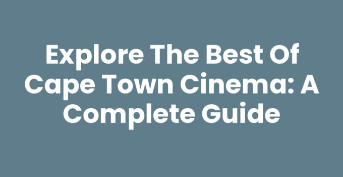 Cape Town Cinema showcasing vibrant film culture and theaters