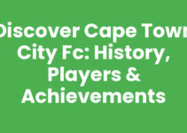 Discover Cape Town City FC: History, Players & Achievements