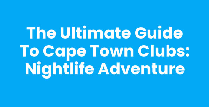 Experience the vibrant nightlife at Cape Town Clubs