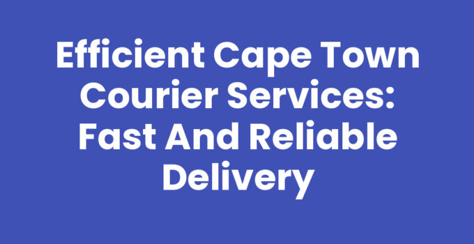 Cape Town Courier services for efficient delivery solutions.