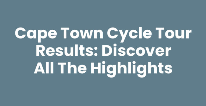 Cape Town Cycle Tour Results - Highlights of the cycling event