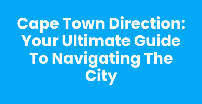 Cape Town Direction - A Map Showing Key Landmarks