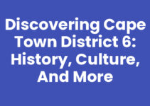 Discovering Cape Town District 6: History, Culture, and More