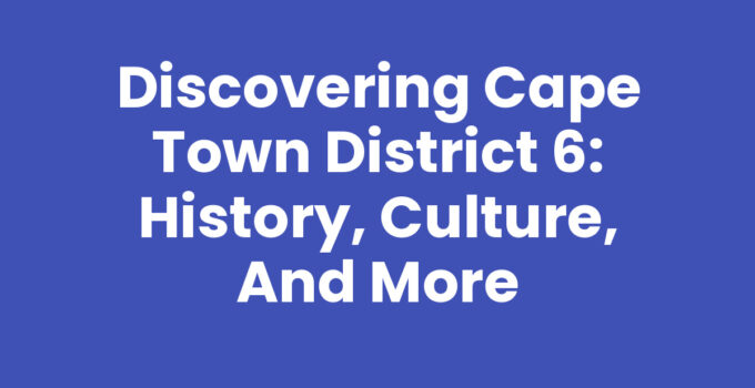Cape Town District 6 showing historical and cultural significance.