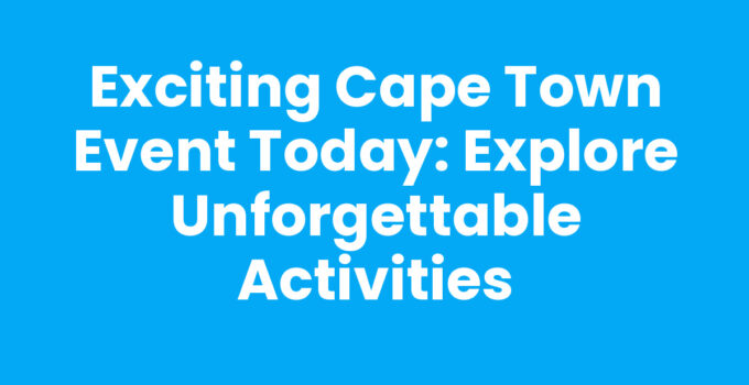 Exploring Cape Town Event Today with vibrant cultural activities