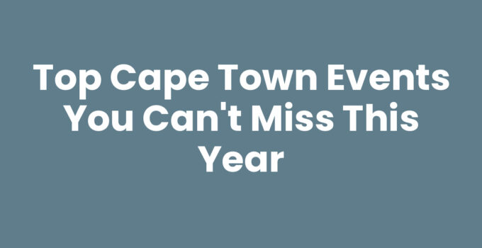 Exciting Cape Town Events showcasing local culture and festivities