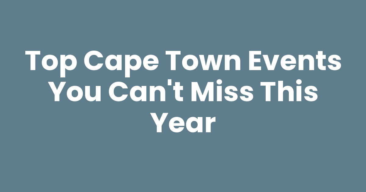 Top Cape Town Events You Can't Miss This Year
