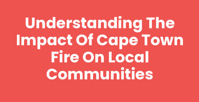 Cape Town Fire aftermath highlighting community damage and recovery efforts